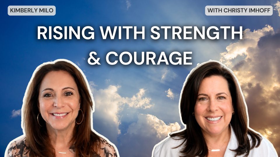 Episode 49: RISING with Strength & Courage with Christy Imhoff