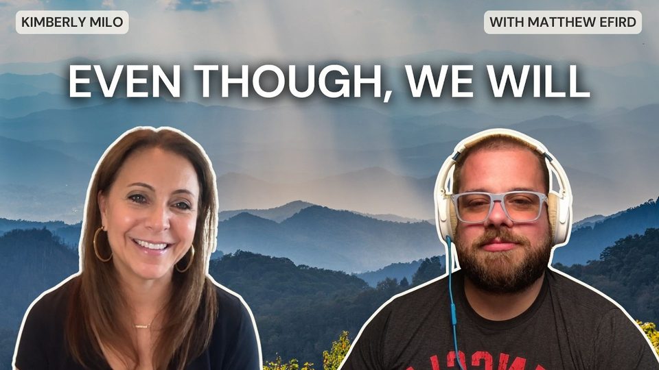 Episode 53: Even Though, We Will with Matthew Efird
