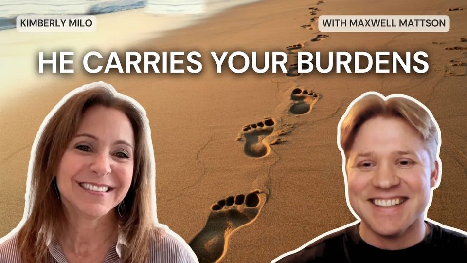 Episode 34: He Carries Your Burdens with Maxwell Mattson